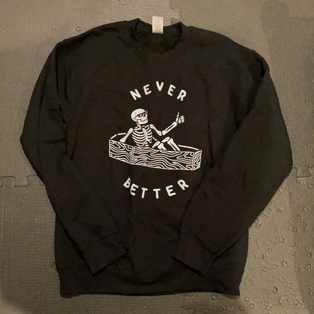 “Never better” 👍🏻 skeleton sweatshirt